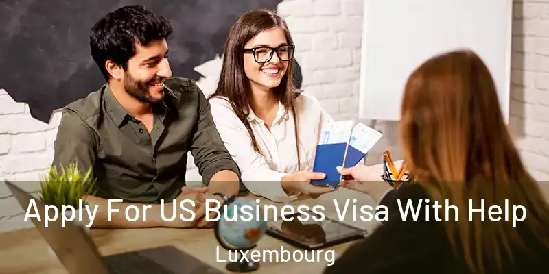 Apply For US Business Visa With Help Luxembourg