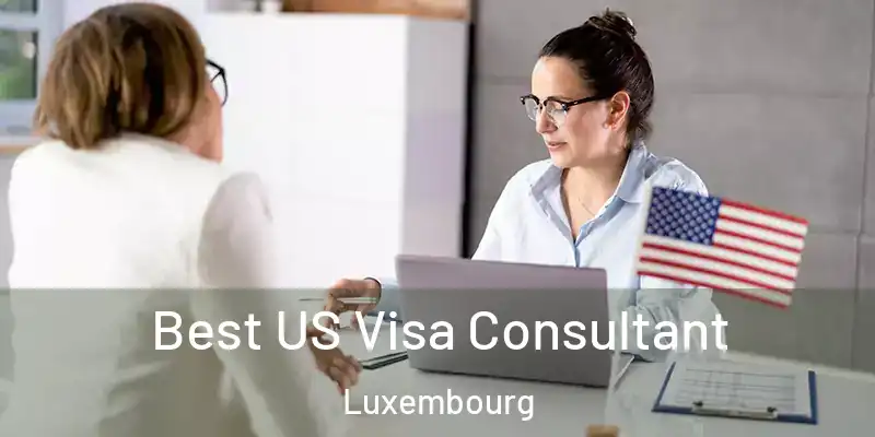 Best US Visa Consultant Luxembourg