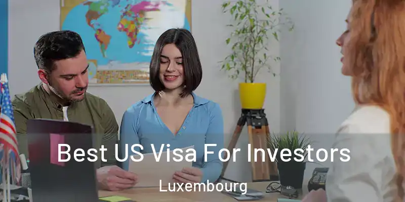 Best US Visa For Investors Luxembourg