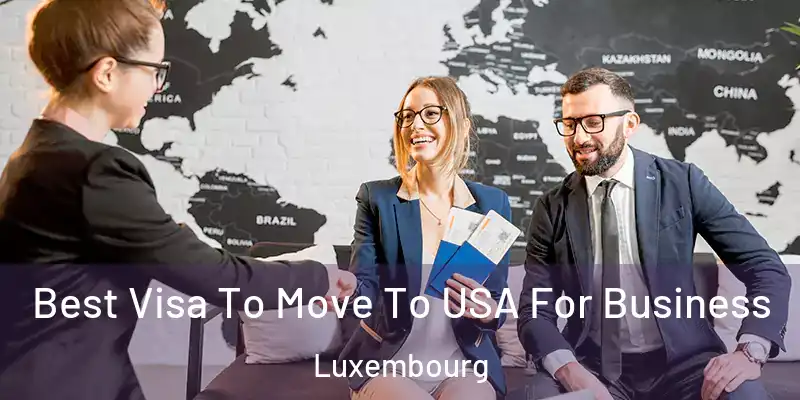 Best Visa To Move To USA For Business Luxembourg