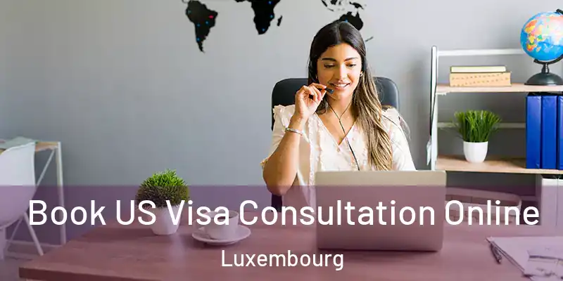Book US Visa Consultation Online Luxembourg