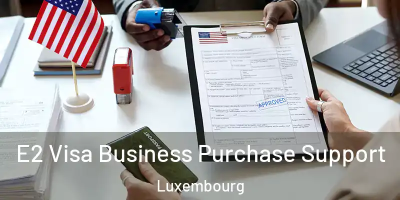 E2 Visa Business Purchase Support Luxembourg