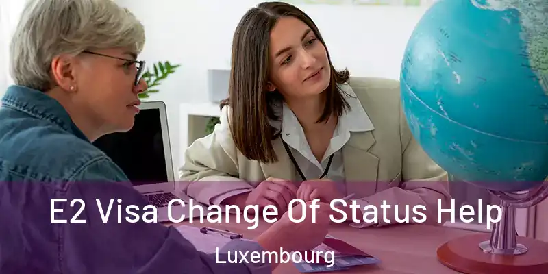 E2 Visa Change Of Status Help Luxembourg