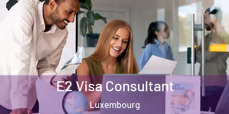E2 Visa Consultant Luxembourg