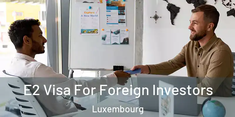 E2 Visa For Foreign Investors Luxembourg