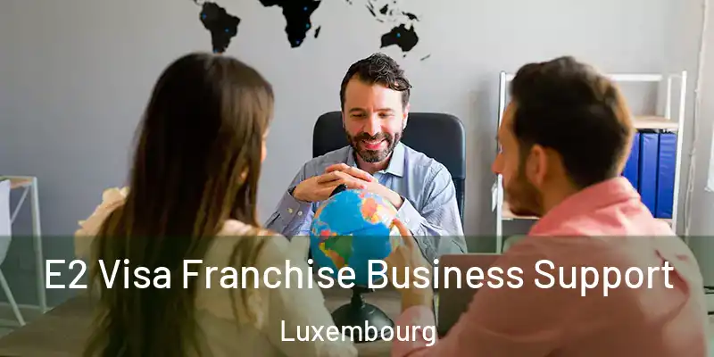 E2 Visa Franchise Business Support Luxembourg