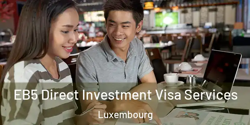 EB5 Direct Investment Visa Services Luxembourg