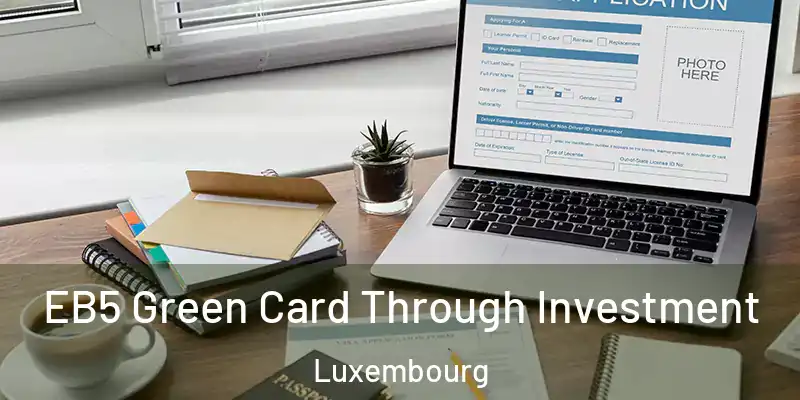 EB5 Green Card Through Investment Luxembourg