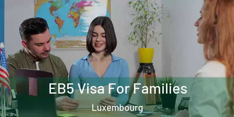 EB5 Visa For Families Luxembourg