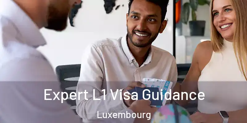 Expert L1 Visa Guidance Luxembourg