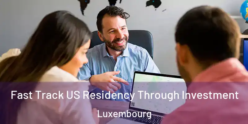 Fast Track US Residency Through Investment Luxembourg