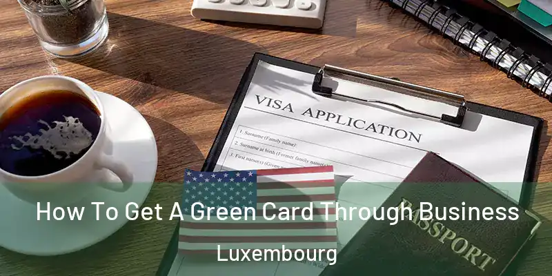 How To Get A Green Card Through Business Luxembourg