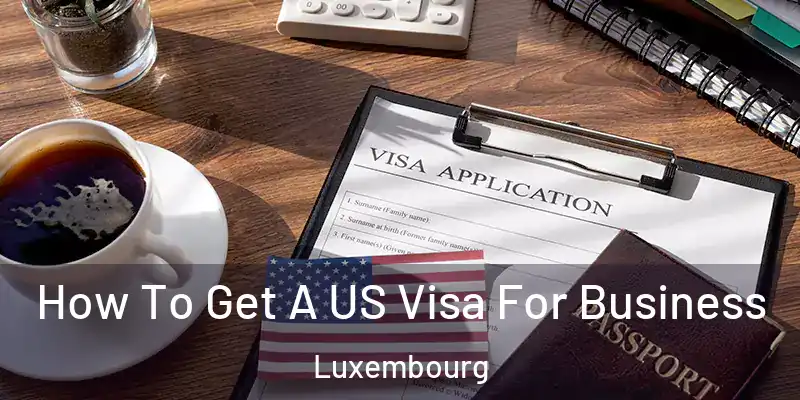 How To Get A US Visa For Business Luxembourg