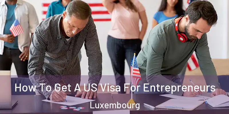 How To Get A US Visa For Entrepreneurs Luxembourg