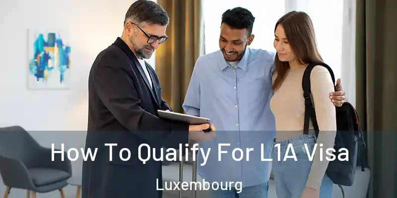 How To Qualify For L1A Visa Luxembourg
