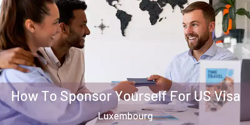 How To Sponsor Yourself For US Visa Luxembourg