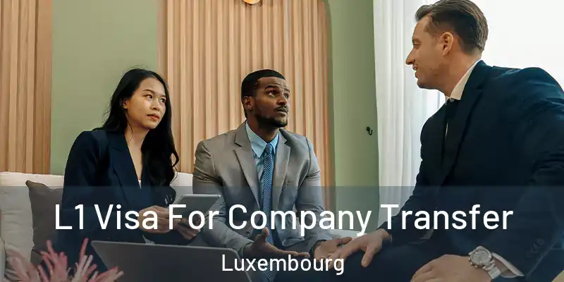 L1 Visa For Company Transfer Luxembourg