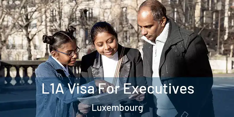 L1A Visa For Executives Luxembourg