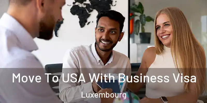 Move To USA With Business Visa Luxembourg