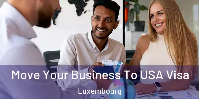 Move Your Business To USA Visa Luxembourg