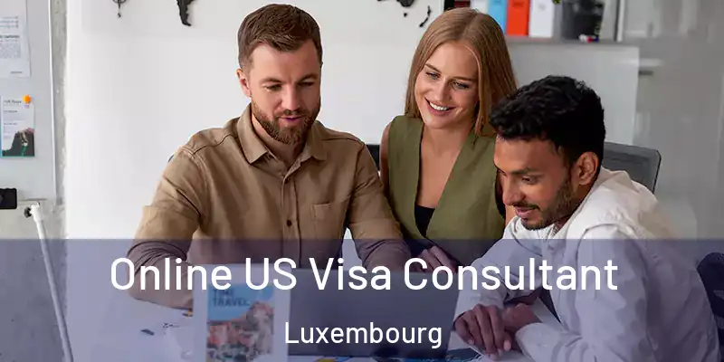 Online US Visa Consultant Luxembourg