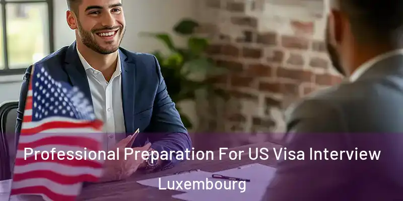 Professional Preparation For US Visa Interview Luxembourg