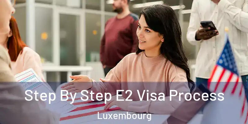  Step By Step E2 Visa Process Luxembourg