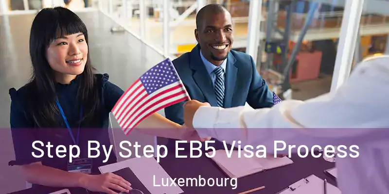 Step By Step EB5 Visa Process Luxembourg