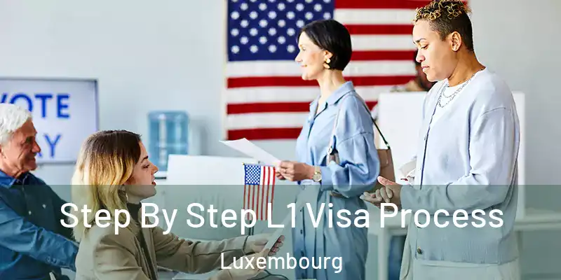 Step By Step L1 Visa Process Luxembourg