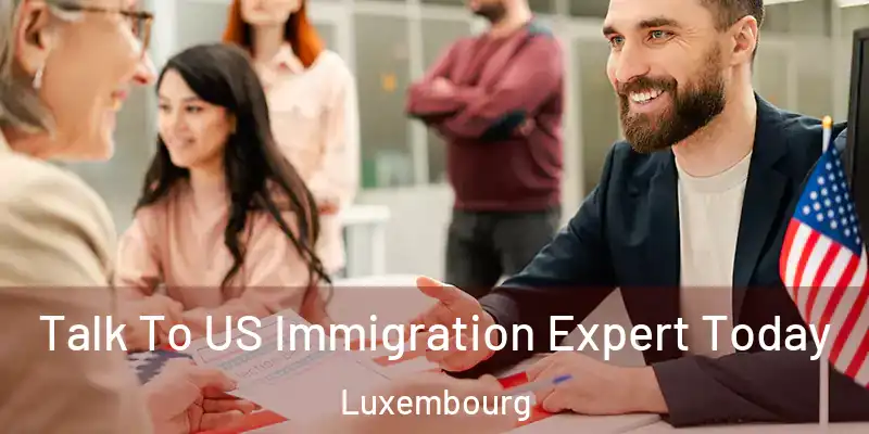 Talk To US Immigration Expert Today Luxembourg