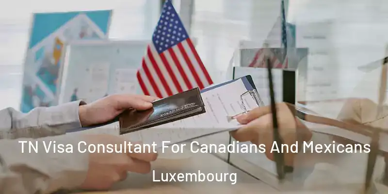 TN Visa Consultant For Canadians And Mexicans Luxembourg