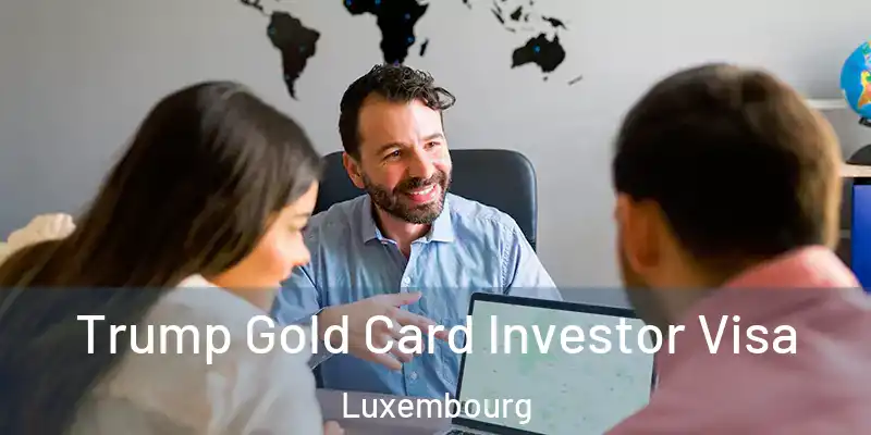 Trump Gold Card Investor Visa Luxembourg