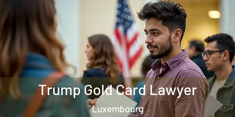 Trump Gold Card Lawyer Luxembourg