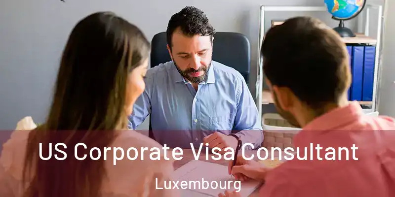 US Corporate Visa Consultant Luxembourg