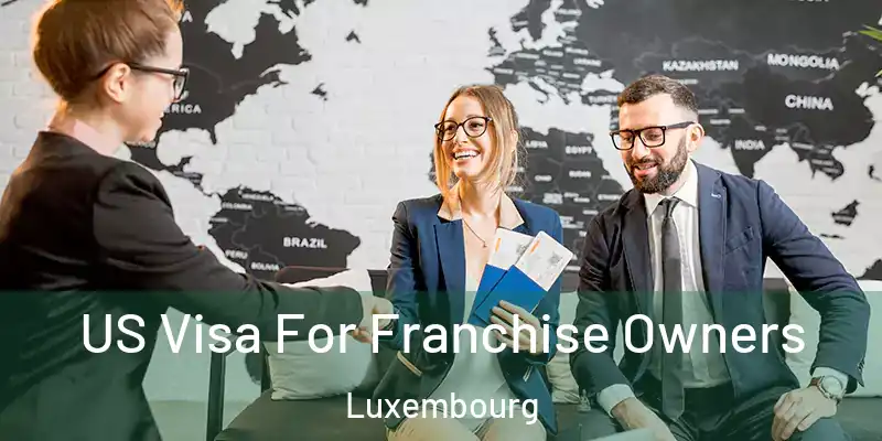 US Visa For Franchise Owners Luxembourg