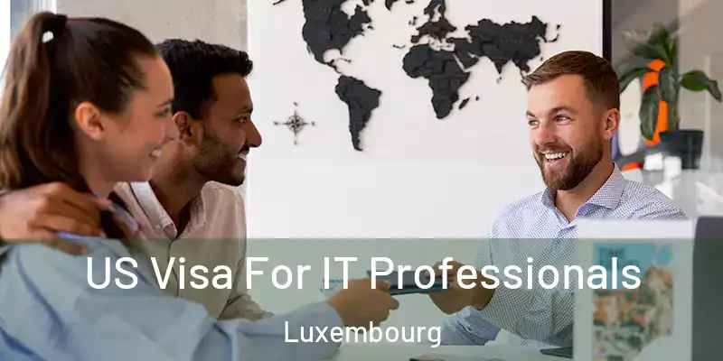 US Visa For IT Professionals Luxembourg
