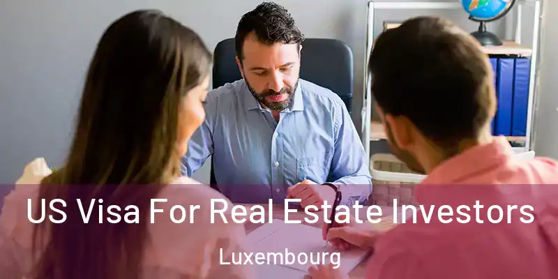 US Visa For Real Estate Investors Luxembourg