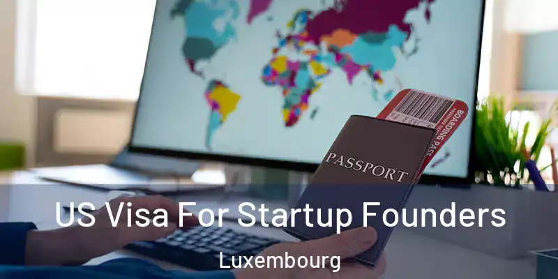 US Visa For Startup Founders Luxembourg