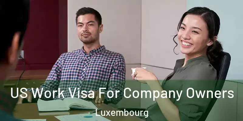 US Work Visa For Company Owners Luxembourg