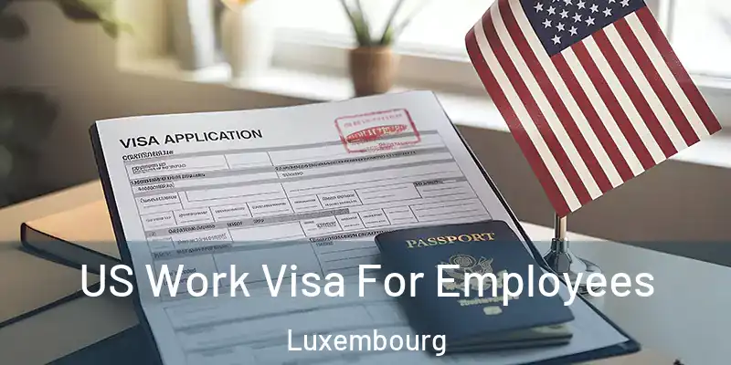 US Work Visa For Employees Luxembourg