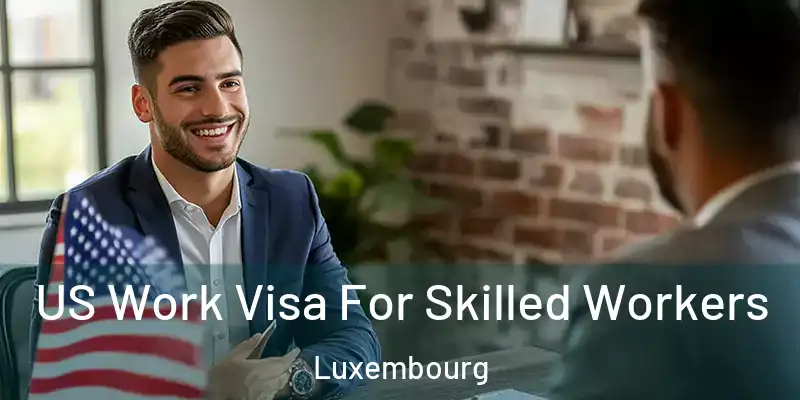 US Work Visa For Skilled Workers Luxembourg