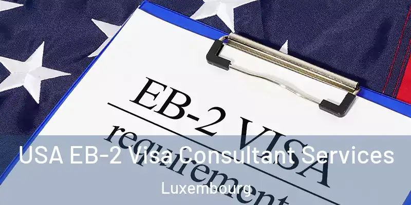 USA EB-2 Visa Consultant Services Luxembourg