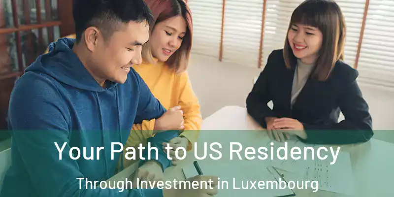 Your Path to US Residency Through Investment in Luxembourg